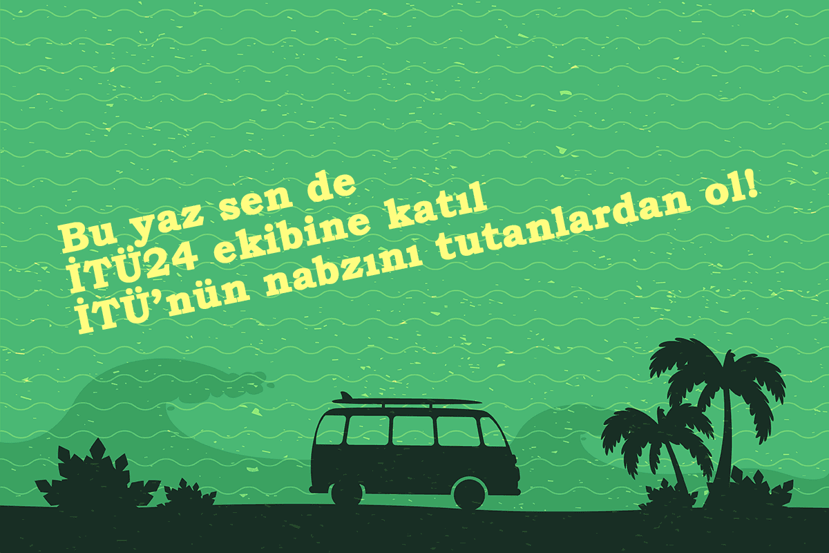 İTÜ24 yaz dönemi başvuruları başladı: İTÜ'nün nabzını tutmaya hazır mısın?