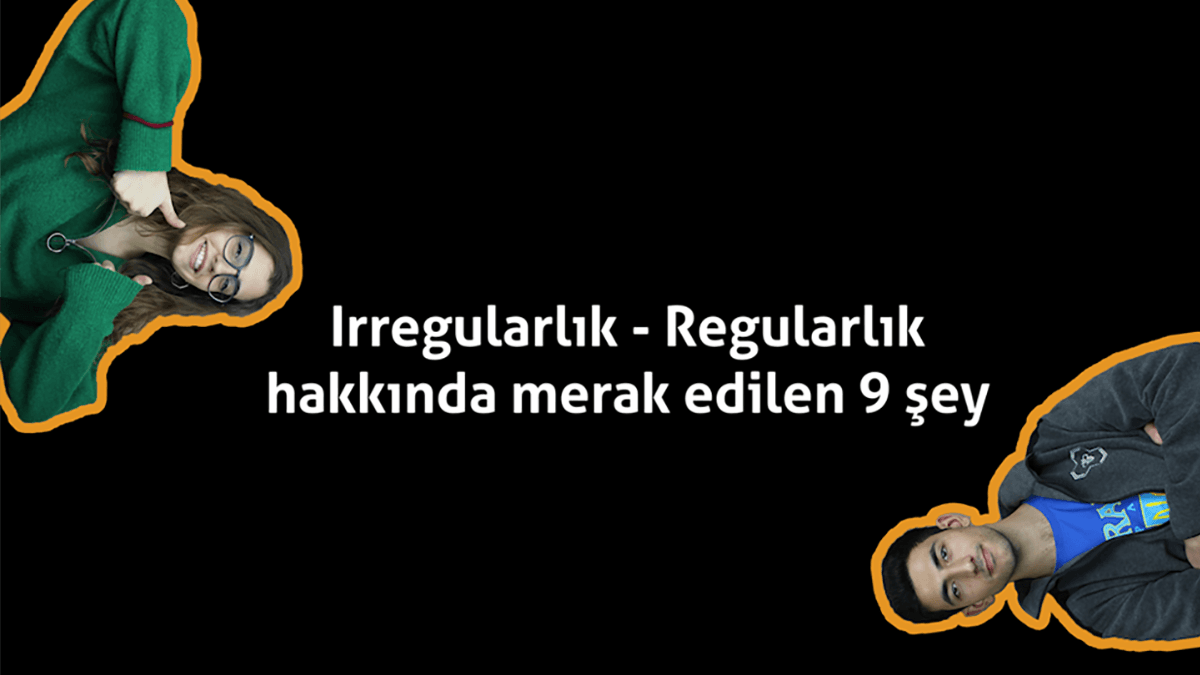 İTÜ'de Irregularlık - Regularlık hakkında en çok merak edilen 9 şey