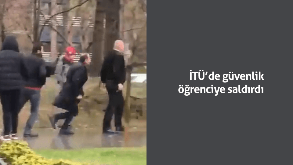 İTÜ'de güvenlik öğrenciye saldırdı